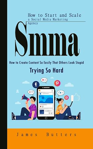 Téléchargez le livre :  Smma: How to Start and Scale a Social Media Marketing Agency (How to Create Content So Easily That Others Look Stupid Trying So Hard)