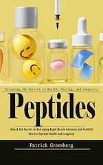 Télécharger le livre :  Peptides: Unlocking the Secrets to Health, Healing, and Longevity (Unlock the Secrets to Anti-aging Rapid Muscle Recovery and Youthful Skin for Optimal Health and Longevity)
