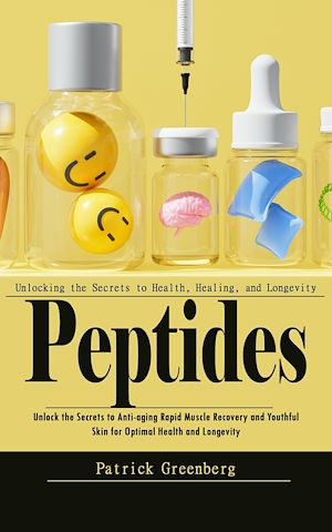 Téléchargez le livre :  Peptides: Unlocking the Secrets to Health, Healing, and Longevity (Unlock the Secrets to Anti-aging Rapid Muscle Recovery and Youthful Skin for Optimal Health and Longevity)