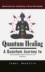 Download this eBook Quantum Healing: Manifesting Love and Healing in Every Relationship