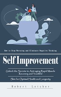 Download this ebook Self Improvement: How to Stop Worrying and Eliminate Negative Thinking