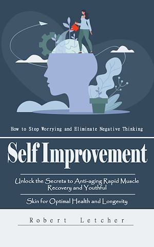 Download the eBook: Self Improvement: How to Stop Worrying and Eliminate Negative Thinking