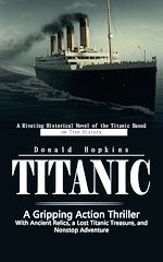 Télécharger le livre :  Titanic: A Riveting Historical Novel of the Titanic Based on True History