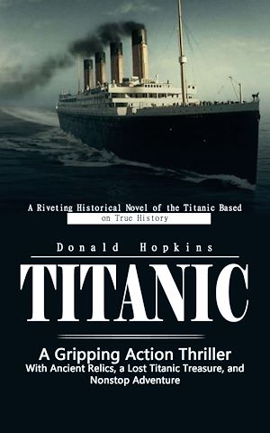 Téléchargez le livre :  Titanic: A Riveting Historical Novel of the Titanic Based on True History