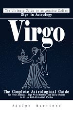 Download this eBook Virgo: The Ultimate Guide to an Amazing Zodiac Sign in Astrology