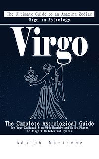 Download this ebook Virgo: The Ultimate Guide to an Amazing Zodiac Sign in Astrology