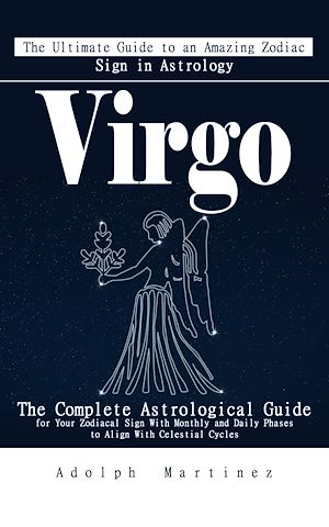 Download the eBook: Virgo: The Ultimate Guide to an Amazing Zodiac Sign in Astrology