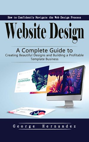 Téléchargez le livre :  Website Design: How to Confidently Navigate the Web Design Process