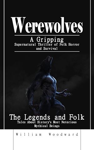 Téléchargez le livre :  Werewolves: A Gripping Supernatural Thriller of Folk Horror and Survival
