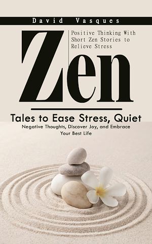 Téléchargez le livre :  Zen: Positive Thinking With Short Zen Stories to Relieve Stress