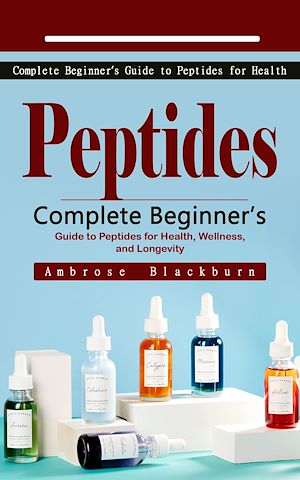Téléchargez le livre :  Peptides: Complete Beginner's Guide to Peptides for Health