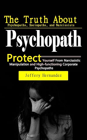 Téléchargez le livre :  Psychopath: The Truth About Psychopaths, Sociopaths, and Narcissists