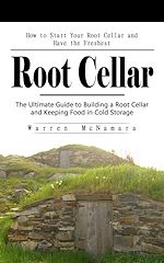 Télécharger le livre :  Root Cellar: How to Start Your Root Cellar and Have the Freshest
