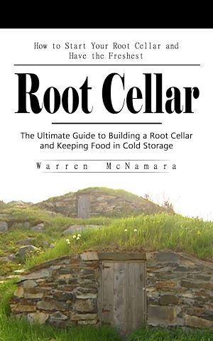 Téléchargez le livre :  Root Cellar: How to Start Your Root Cellar and Have the Freshest