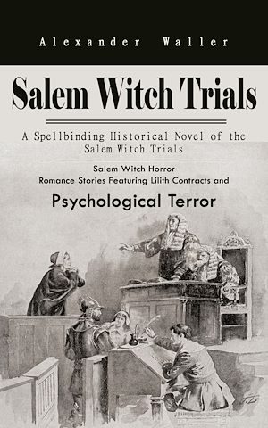 Téléchargez le livre :  Salem Witch Trials: A Spellbinding Historical Novel of the Salem Witch Trials