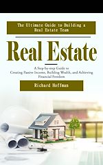 Télécharger le livre :  Real Estate: The Ultimate Guide to Building a Real Estate Team