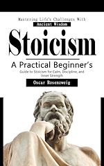 Télécharger le livre :  Stoicism: Mastering Life's Challenges With Ancient Wisdom