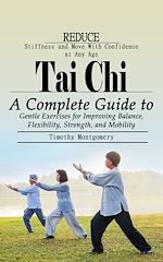 Télécharger le livre :  Tai Chi: Reduce Stiffness and Move With Confidence at Any Age
