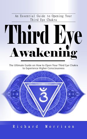 Téléchargez le livre :  Third Eye Awakening: An Essential Guide to Opening Your Third Eye Chakra