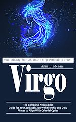 Download this eBook Virgo: Understanding Your Own Innate Virgo Personality Traits
