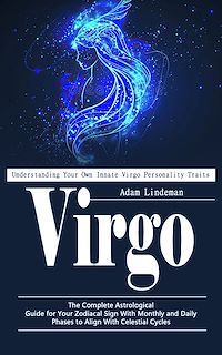 Download this ebook Virgo: Understanding Your Own Innate Virgo Personality Traits