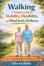 Télécharger le livre :  Walking: A Simple Guide to Stability, Flexibility, and Mind-body Wellness
