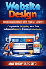 Télécharger le livre :  Website Design: The Business Owner's Guide to Web Design and Conversion