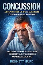 Télécharger le livre :  Concussion: A Step-by-step Guide to Eliminate Post-concussion Symptoms