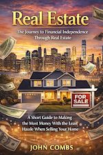 Télécharger le livre :  Real Estate: The Journey to Financial Independence Through Real Estate