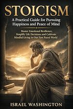 Télécharger le livre :  Stoicism: A Practical Guide for Pursuing Happiness and Peace of Mind