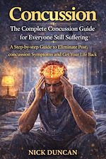 Télécharger le livre :  Concussion: The Complete Concussion Guide for Everyone Still Suffering