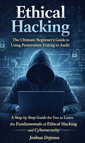 Téléchargez le livre :  Ethical Hacking: The Ultimate Beginner's Guide to Using Penetration Testing to Audit