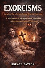 Télécharger le livre :  Exorcisms: Unveil the Dark Secrets Behind Real-life Exorcisms