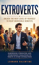 Télécharger le livre :  Extroverts: Unlock the Next Level of Yourself to Reap Incredible Benefits