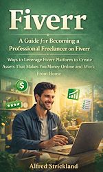 Télécharger le livre :  Fiverr: A Guide for Becoming a Professional Freelancer on Fiverr
