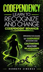 Download this eBook Codependency: Learn to Recognize and Change Codependent Behavior
