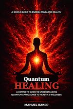 Download this eBook Quantum Healing: A Simple Guide to Energy, Mind, and Reality
