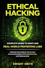 Télécharger le livre :  Ethical Hacking: Complete Guide to Osint and Real-world Pentesting Labs
