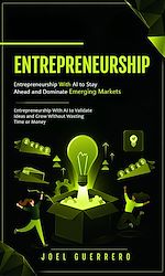 Download this eBook Entrepreneurship: Entrepreneurship With AI to Stay Ahead and Dominate Emerging Markets