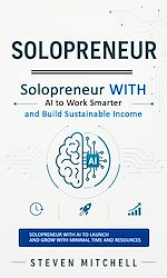 Download this eBook Solopreneur: Solopreneur With AI to Work Smarter and Build Sustainable Income