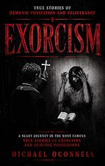 Download this eBook Exorcism: True Stories of Demonic Possession and Deliverance