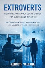 Download this eBook Extroverts: How to Harness Your Social Energy for Success and Influence