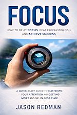 Download this eBook Focus: How to Be at Focus, Beat Procrastination and Achieve Success