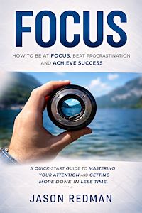 Download this ebook Focus: How to Be at Focus, Beat Procrastination and Achieve Success