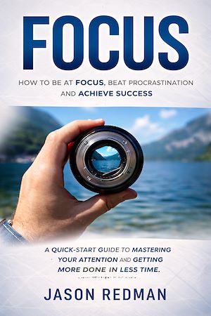 Download the eBook: Focus: How to Be at Focus, Beat Procrastination and Achieve Success