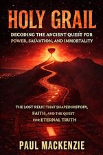 Télécharger le livre :  Holy Grail: Decoding the Ancient Quest for Power, Salvation, and Immortality