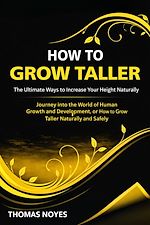 Download this eBook How to Grow Taller: The Ultimate Ways to Increase Your Height Naturally