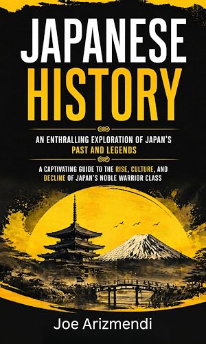 Téléchargez le livre :  Japanese History: An Enthralling Exploration of Japan's Past and Legends