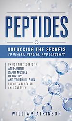 Download this eBook Peptides: Unlocking the Secrets to Health, Healing, and Longevity