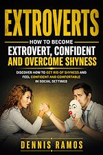 Download this eBook Extroverts: How to Become Extrovert, Confident and Overcome Shyness